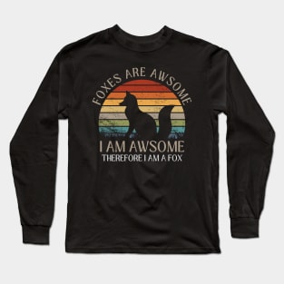 Foxes Are Awesome. I am Awesome Therefore I am a Fox Funny Fox Shirt Long Sleeve T-Shirt